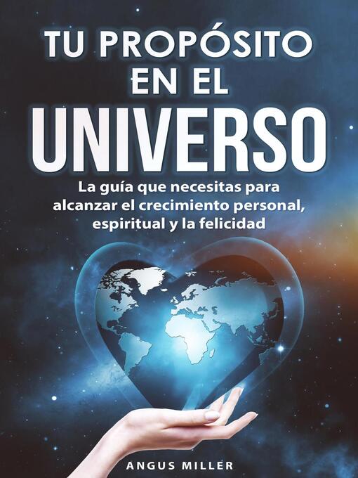 Title details for Tu propósito en el universo--La guía que necesitas para alcanzar el crecimiento personal, espiritual y la felicidad by Angus Miller - Available